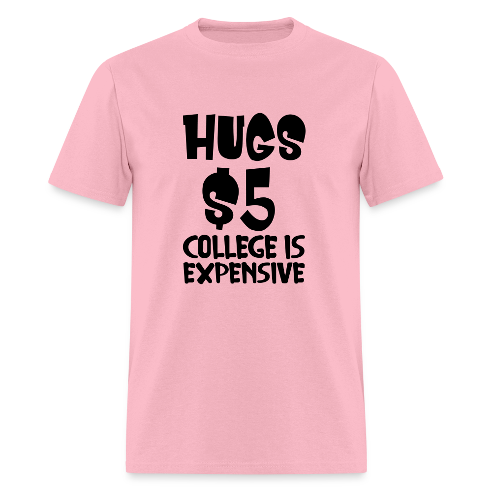 Hugs $5 College is Expensive T-Shirt - pink