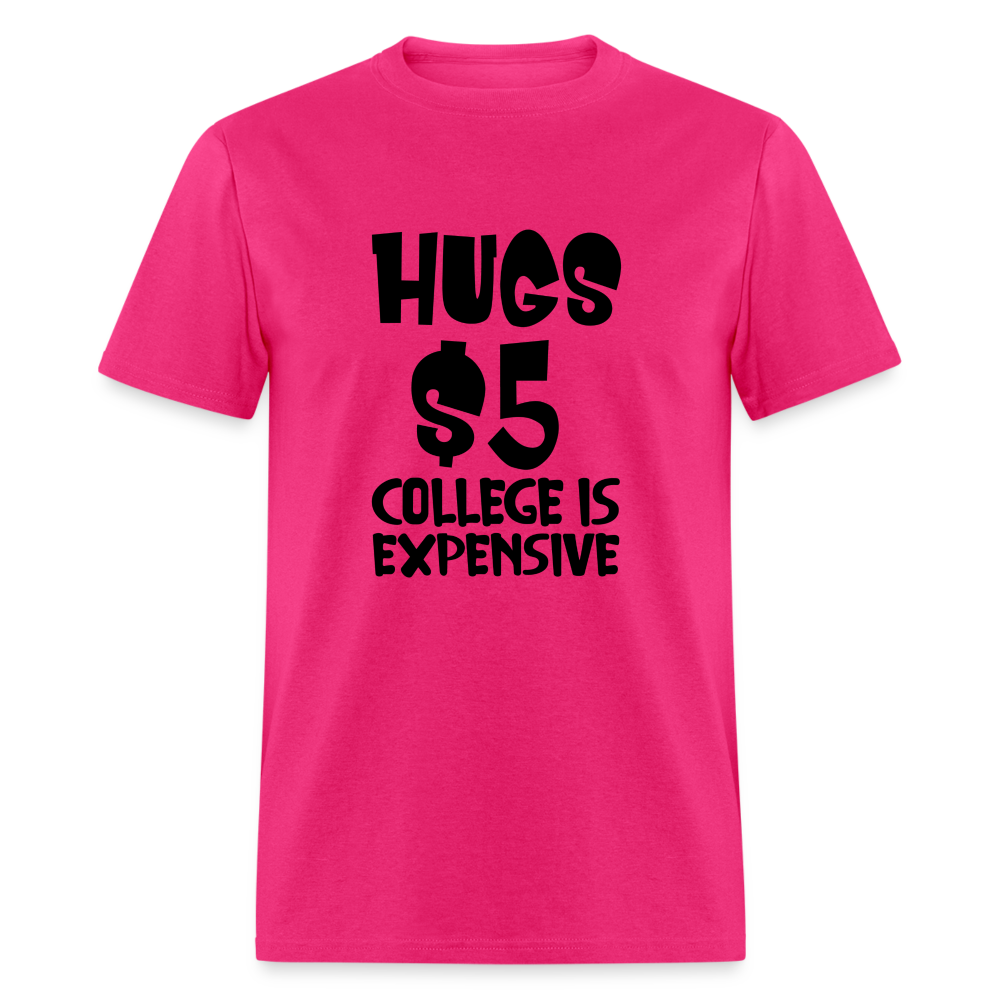 Hugs $5 College is Expensive T-Shirt - fuchsia