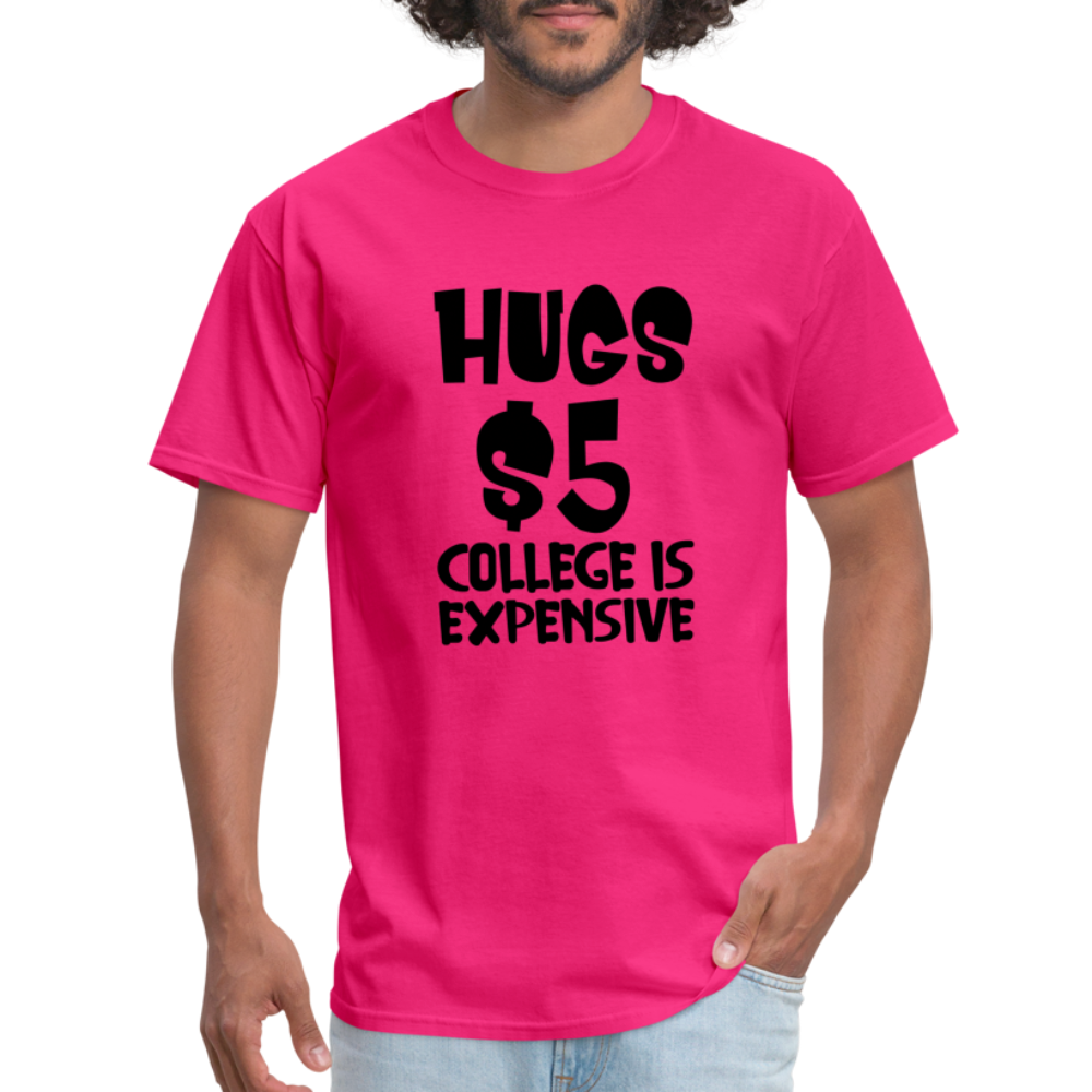Hugs $5 College is Expensive T-Shirt - fuchsia