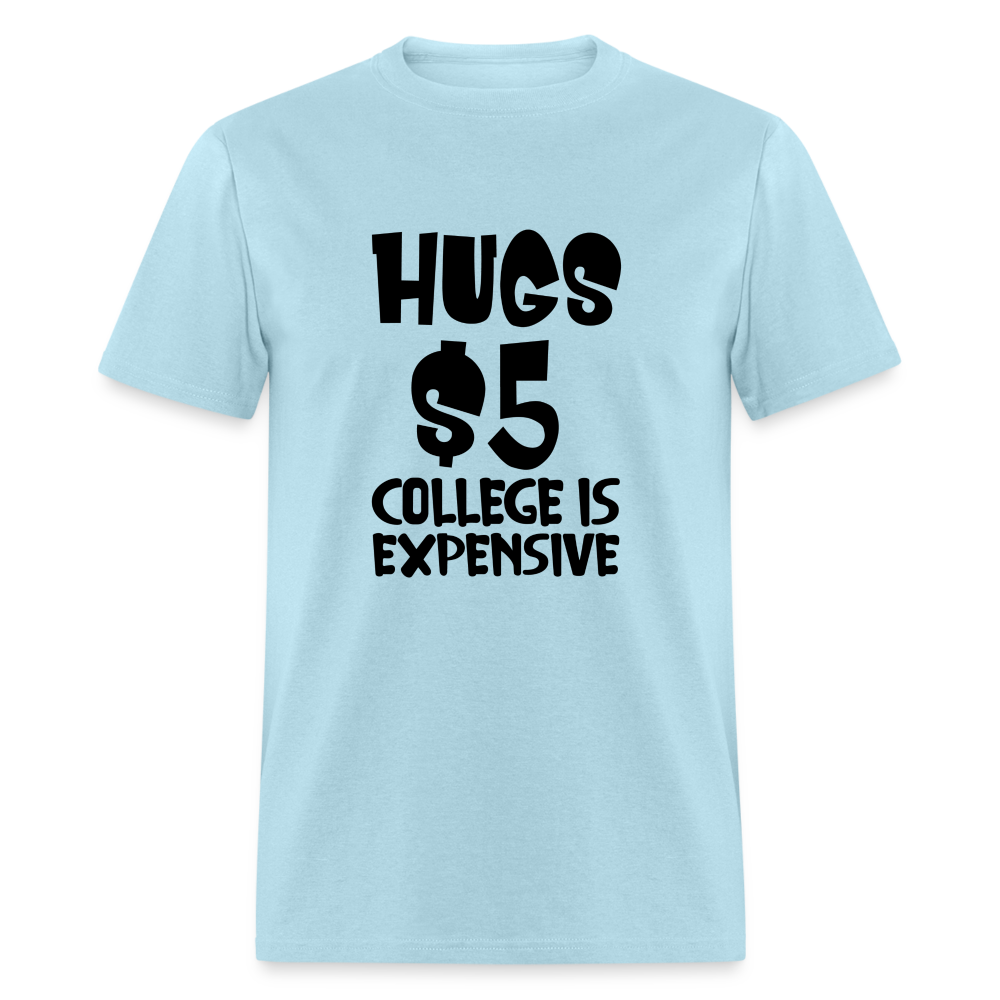 Hugs $5 College is Expensive T-Shirt - powder blue