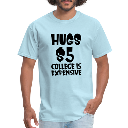 Hugs $5 College is Expensive T-Shirt - powder blue