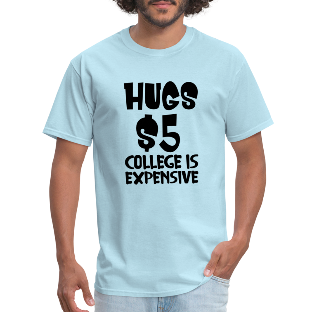 Hugs $5 College is Expensive T-Shirt - powder blue