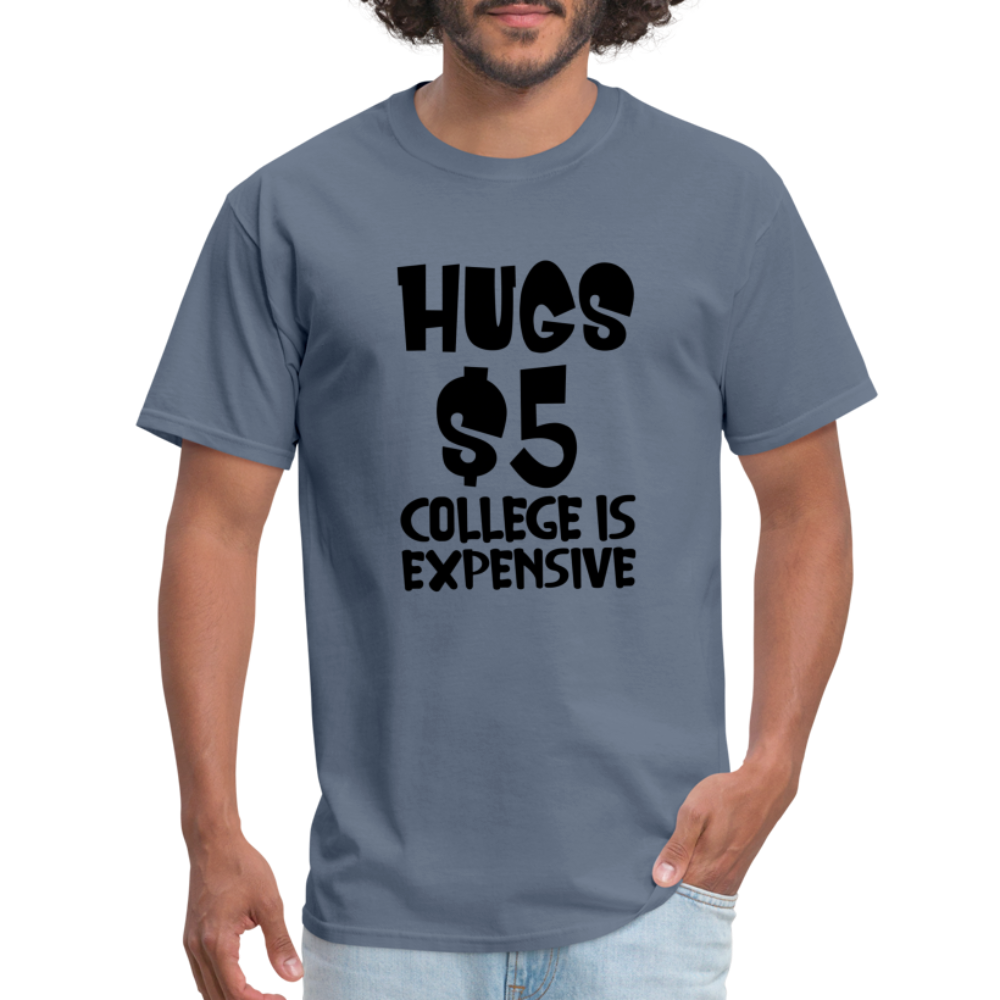 Hugs $5 College is Expensive T-Shirt - denim