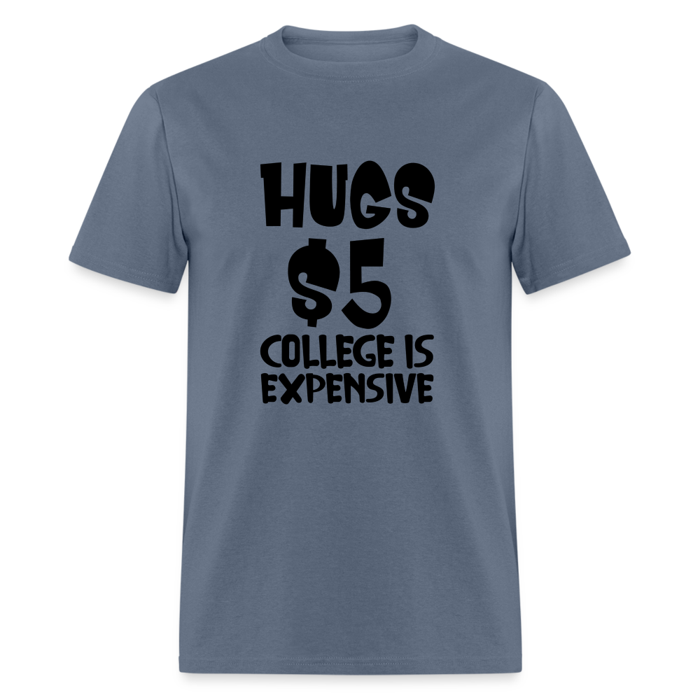 Hugs $5 College is Expensive T-Shirt - denim