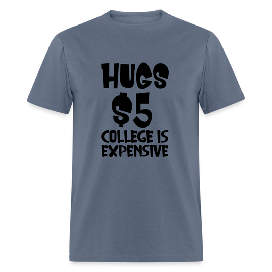 Hugs $5 College is Expensive T-Shirt - denim