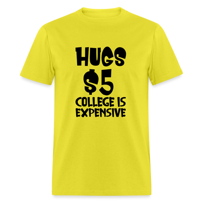 Hugs $5 College is Expensive T-Shirt - yellow