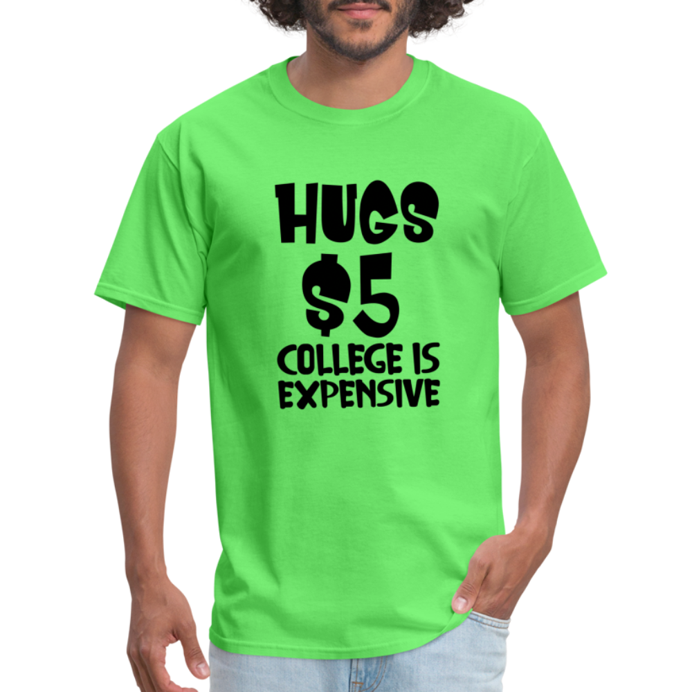 Hugs $5 College is Expensive T-Shirt - kiwi