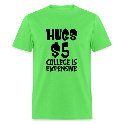 Hugs $5 College is Expensive T-Shirt - kiwi