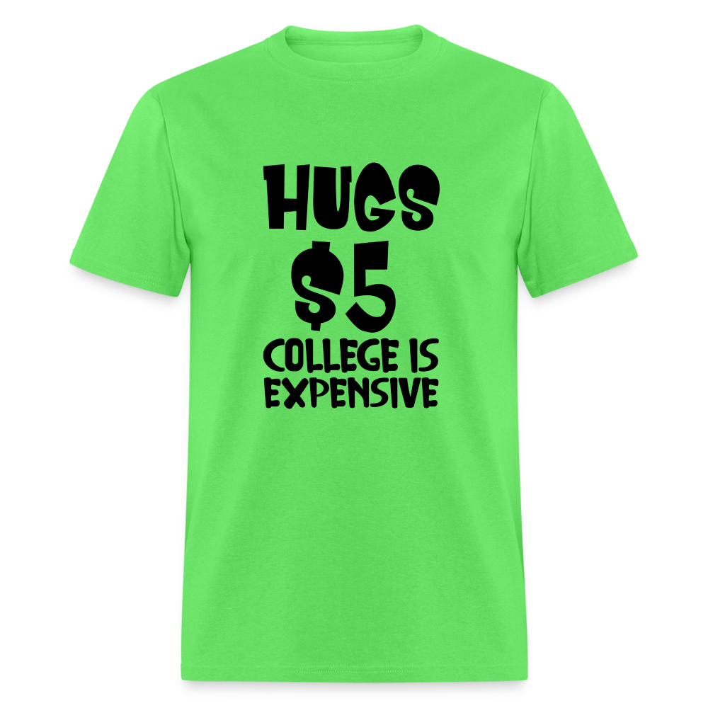 Hugs $5 College is Expensive T-Shirt - kiwi