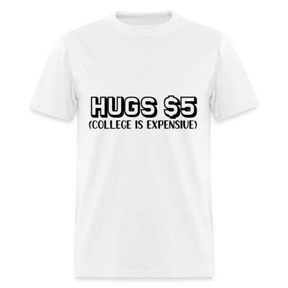 Hugs $5 T-Shirt (College is Expensive) - white