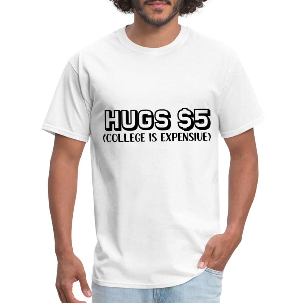 Hugs $5 T-Shirt (College is Expensive) - white