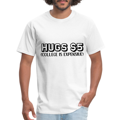 Hugs $5 T-Shirt (College is Expensive) - white