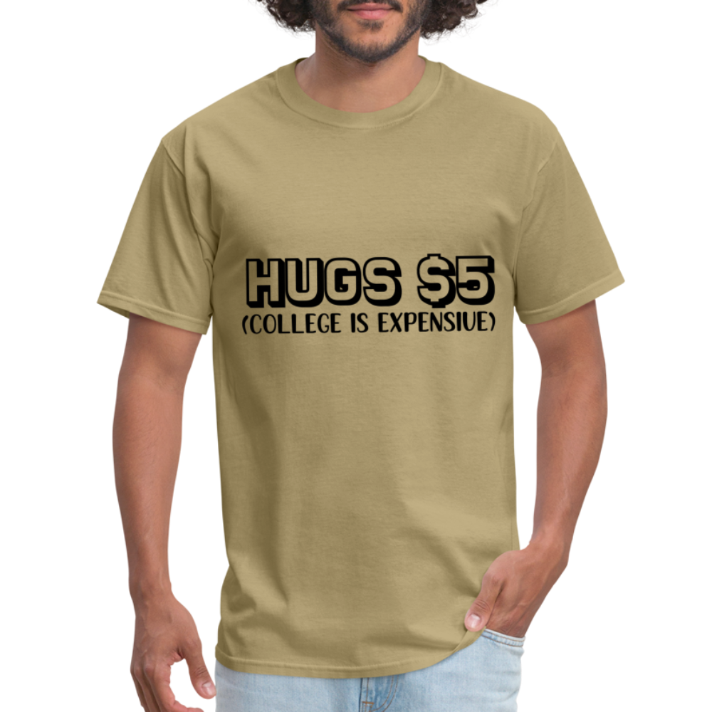 Hugs $5 T-Shirt (College is Expensive) - khaki