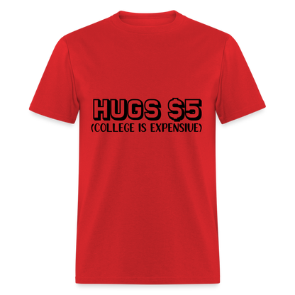 Hugs $5 T-Shirt (College is Expensive) - red