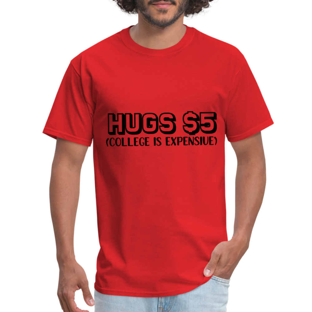 Hugs $5 T-Shirt (College is Expensive) - red