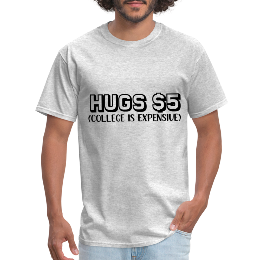 Hugs $5 T-Shirt (College is Expensive) - heather gray