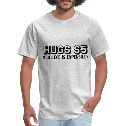 Hugs $5 T-Shirt (College is Expensive) - heather gray