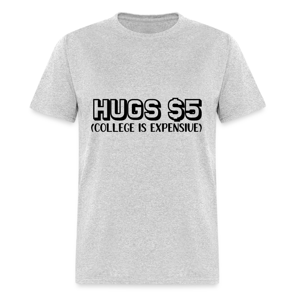 Hugs $5 T-Shirt (College is Expensive) - heather gray