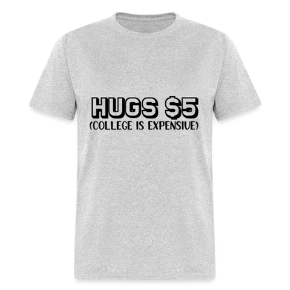 Hugs $5 T-Shirt (College is Expensive) - heather gray