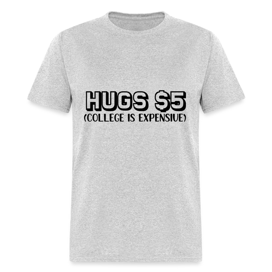 Hugs $5 T-Shirt (College is Expensive) - heather gray
