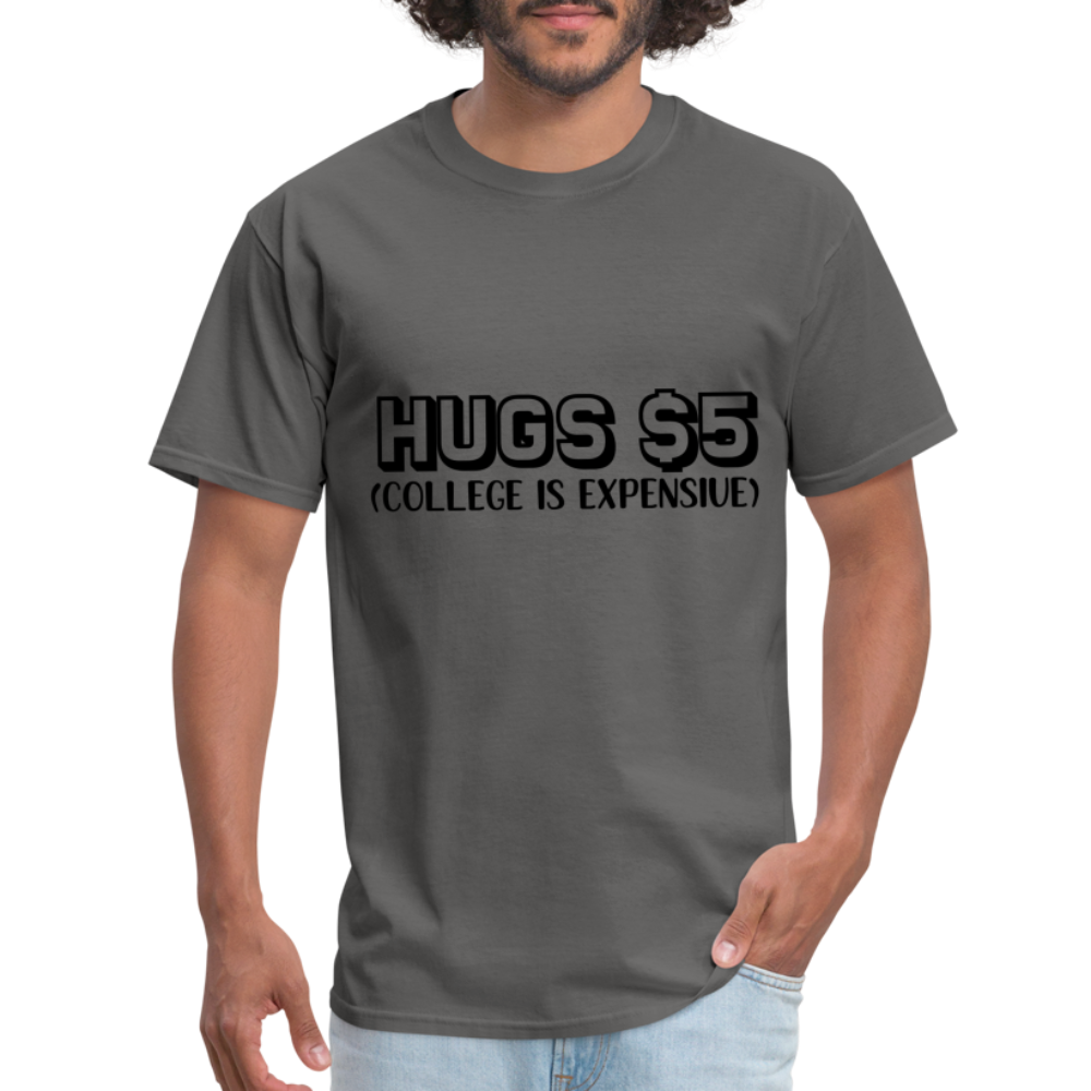 Hugs $5 T-Shirt (College is Expensive) - charcoal