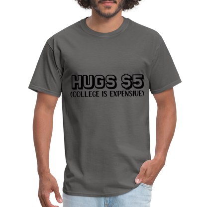 Hugs $5 T-Shirt (College is Expensive) - charcoal