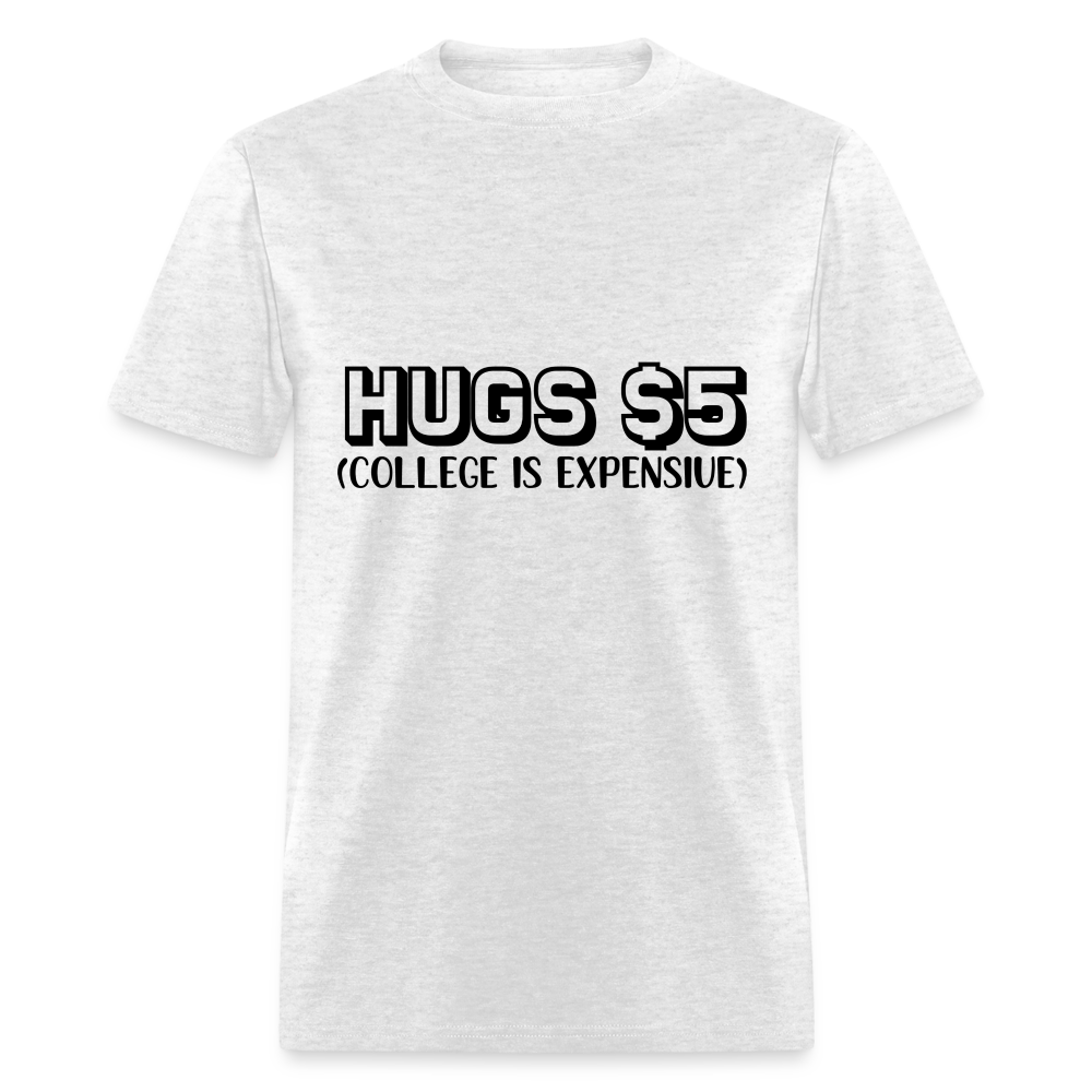 Hugs $5 T-Shirt (College is Expensive) - light heather gray