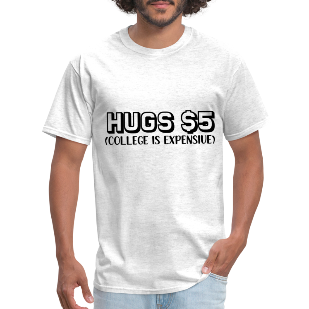 Hugs $5 T-Shirt (College is Expensive) - light heather gray