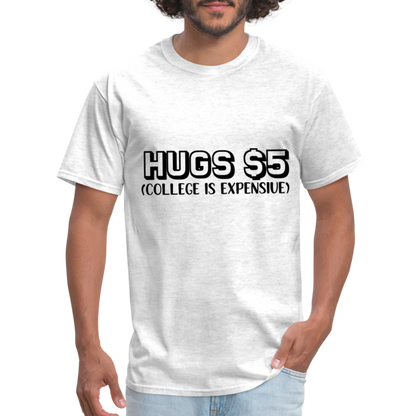 Hugs $5 T-Shirt (College is Expensive) - light heather gray