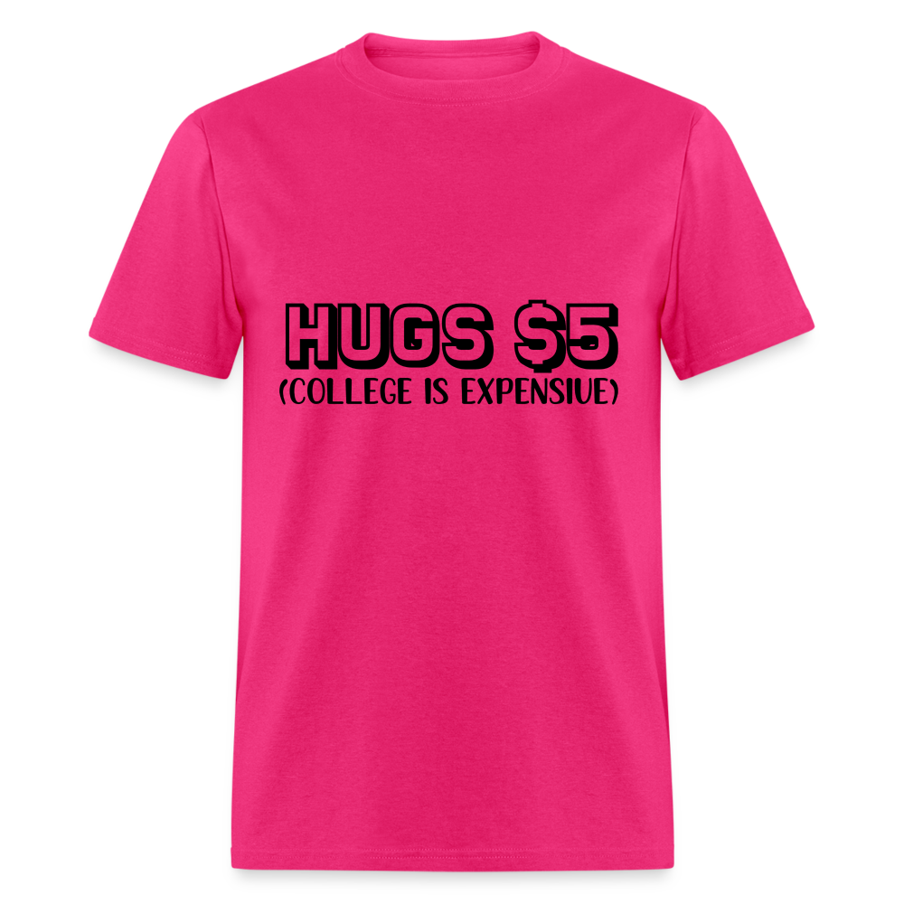 Hugs $5 T-Shirt (College is Expensive) - fuchsia