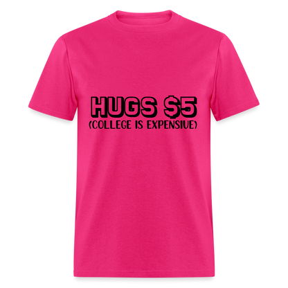 Hugs $5 T-Shirt (College is Expensive) - fuchsia