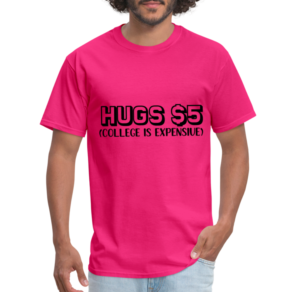 Hugs $5 T-Shirt (College is Expensive) - fuchsia