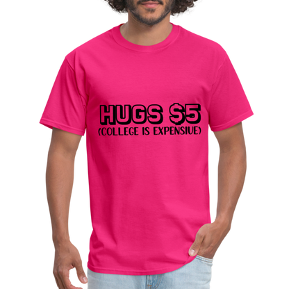 Hugs $5 T-Shirt (College is Expensive) - fuchsia