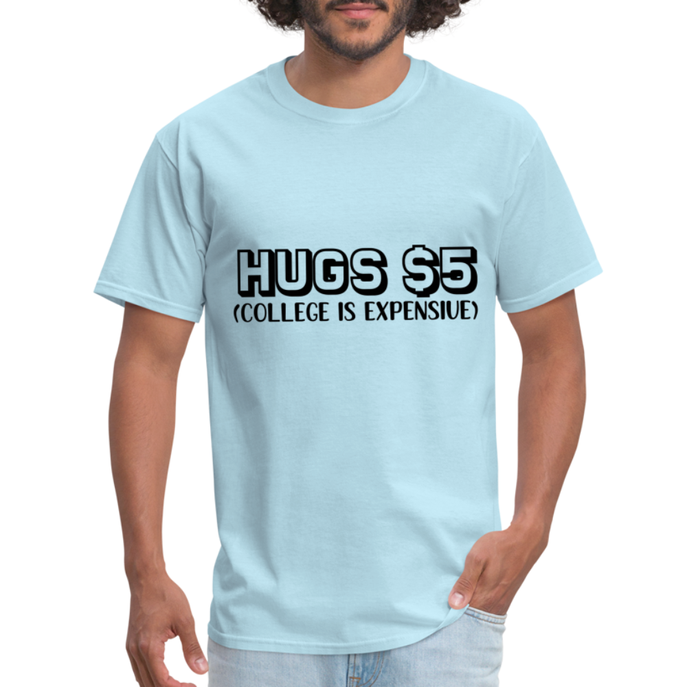 Hugs $5 T-Shirt (College is Expensive) - powder blue