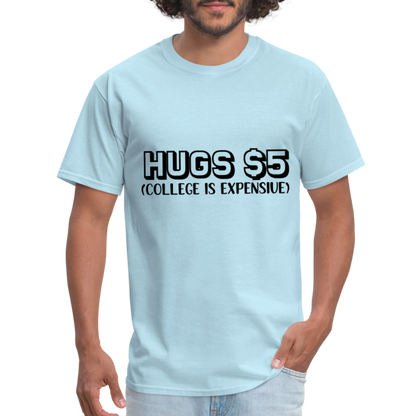 Hugs $5 T-Shirt (College is Expensive) - powder blue