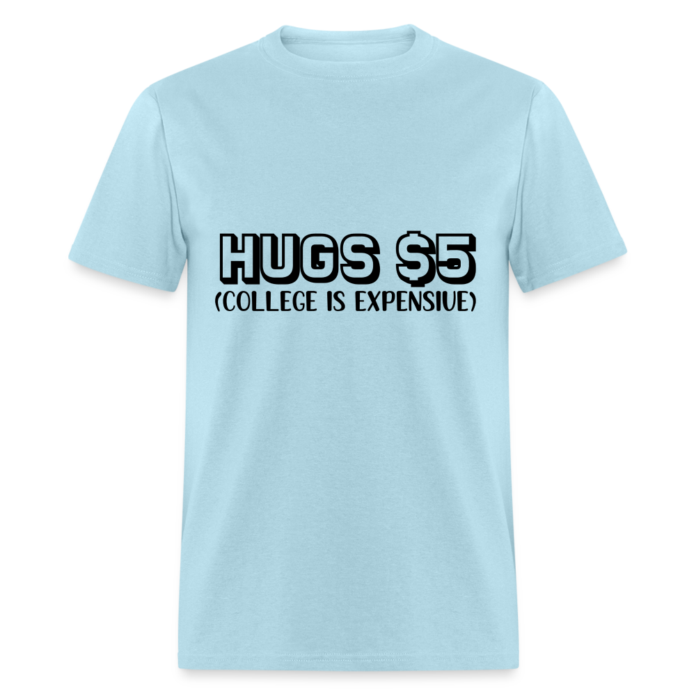 Hugs $5 T-Shirt (College is Expensive) - powder blue