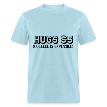 Hugs $5 T-Shirt (College is Expensive) - powder blue