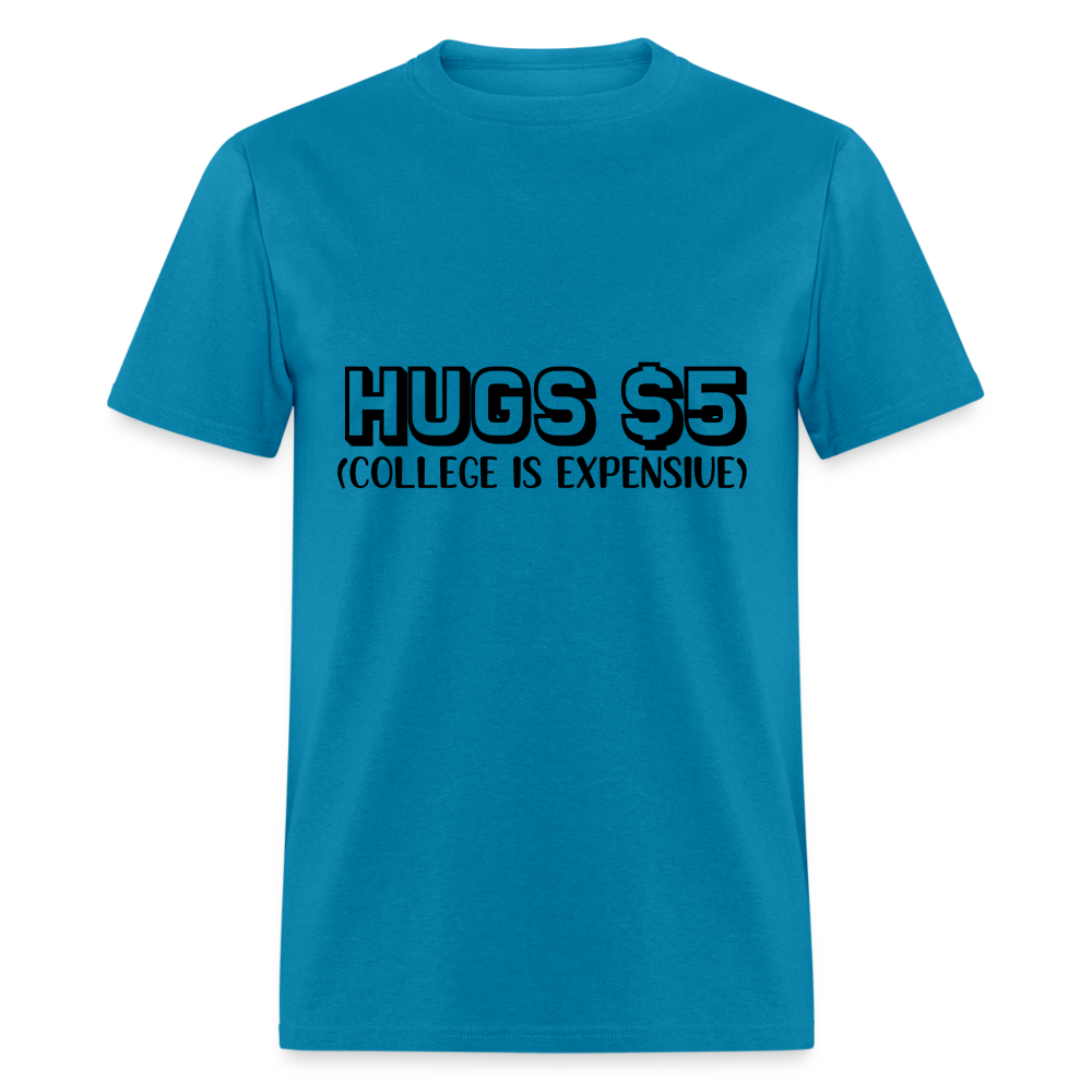 Hugs $5 T-Shirt (College is Expensive) - turquoise