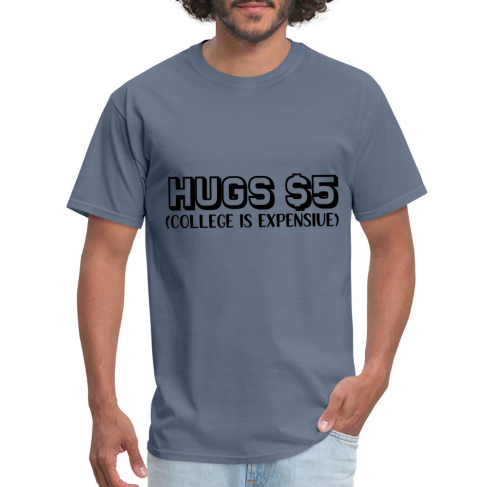 Hugs $5 T-Shirt (College is Expensive) - denim