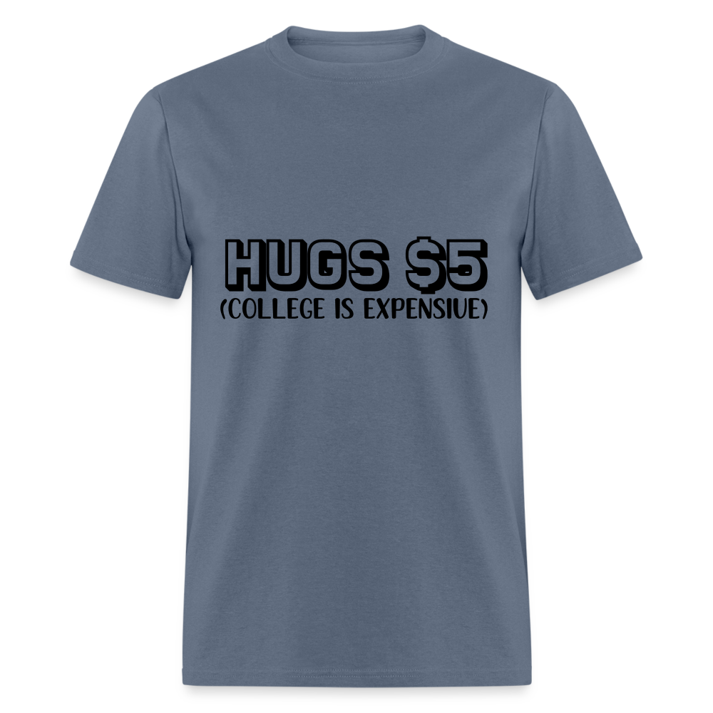 Hugs $5 T-Shirt (College is Expensive) - denim