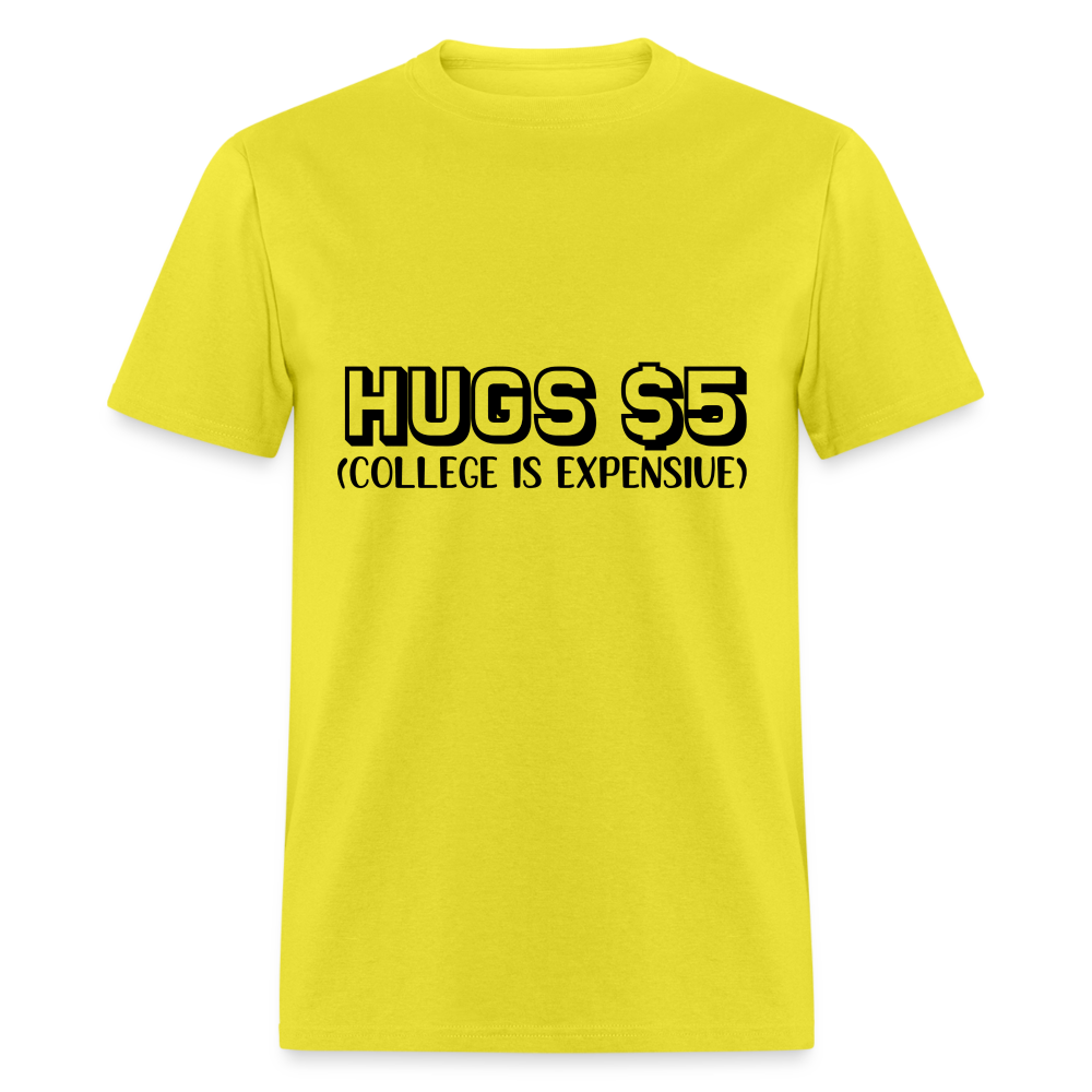 Hugs $5 T-Shirt (College is Expensive) - yellow