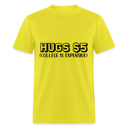 Hugs $5 T-Shirt (College is Expensive) - yellow