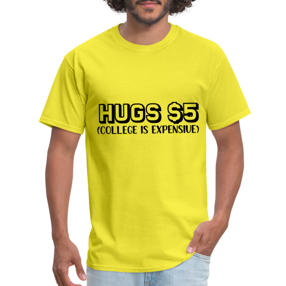 Hugs $5 T-Shirt (College is Expensive) - yellow