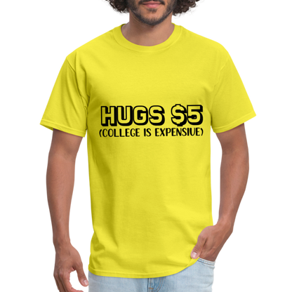 Hugs $5 T-Shirt (College is Expensive) - yellow