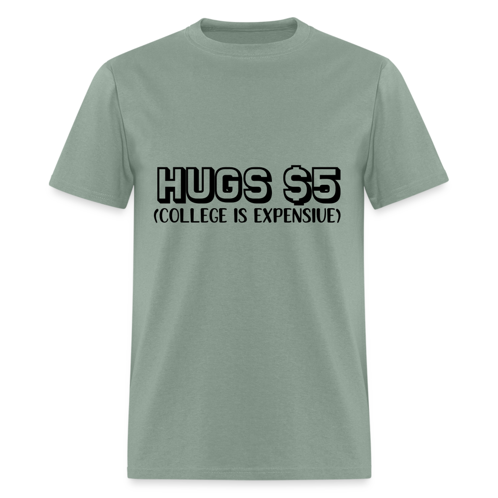 Hugs $5 T-Shirt (College is Expensive) - sage