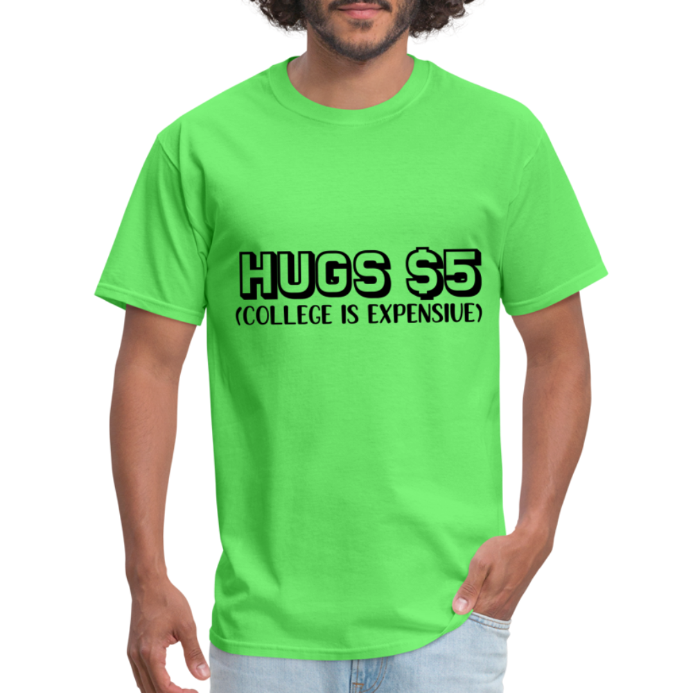Hugs $5 T-Shirt (College is Expensive) - kiwi