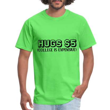 Hugs $5 T-Shirt (College is Expensive) - kiwi