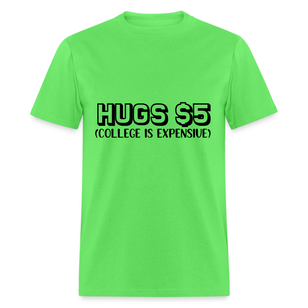 Hugs $5 T-Shirt (College is Expensive) - kiwi