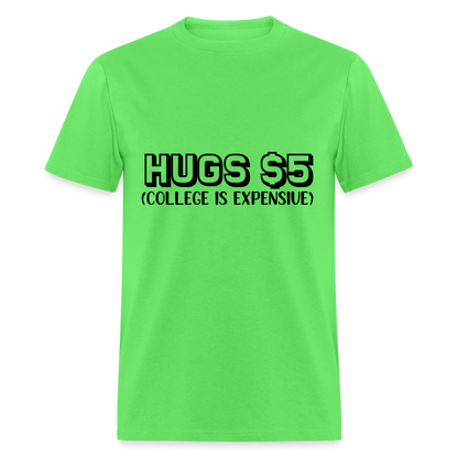 Hugs $5 T-Shirt (College is Expensive) - kiwi