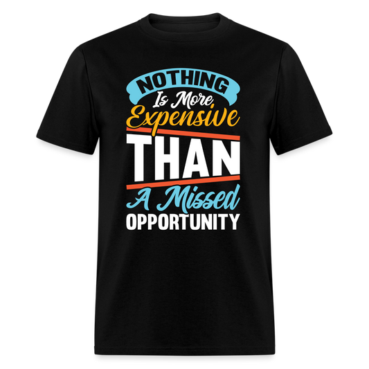 Nothing Is More Expensive Than A Missed Opportunity T-Shirt - black